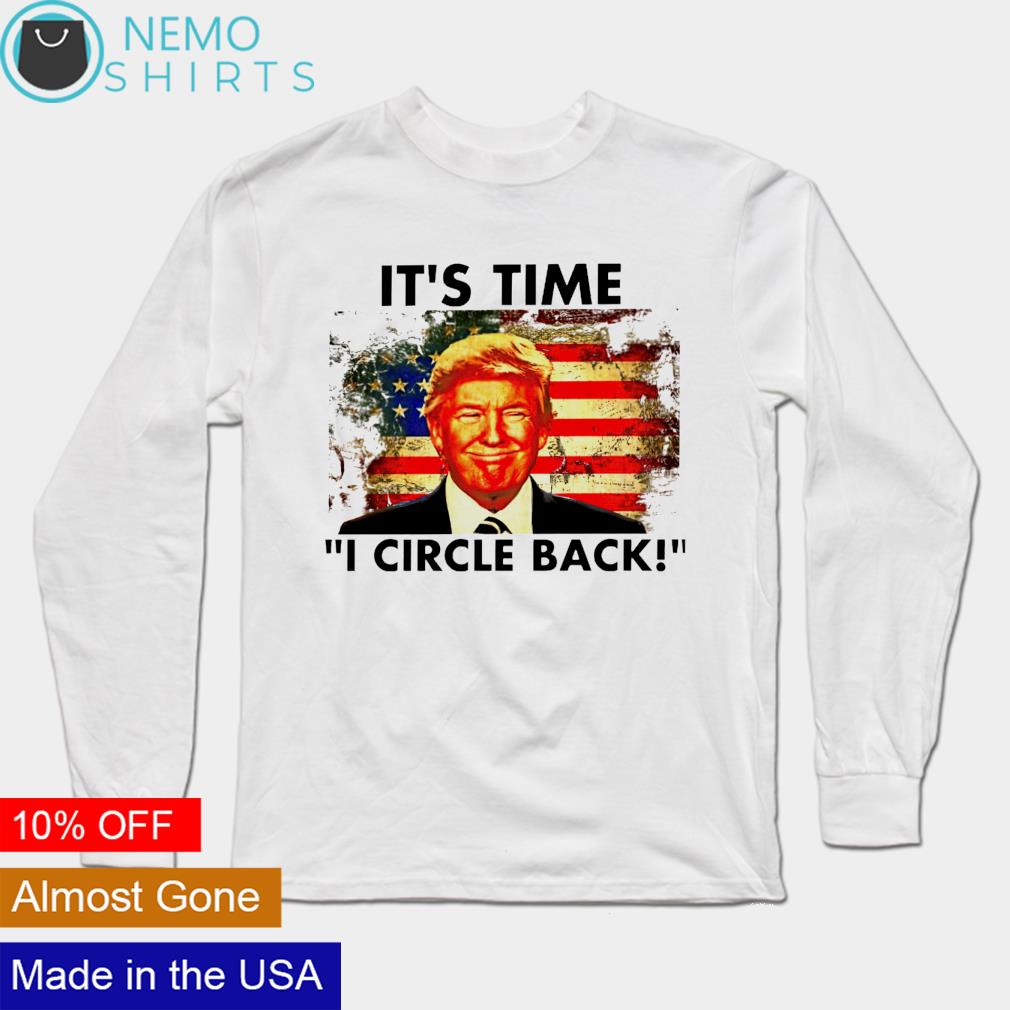 Trump it's time I circle back American flag - Adult & Kids T-Shirts, Sweatshirts & Hoodies apparel design preview 3