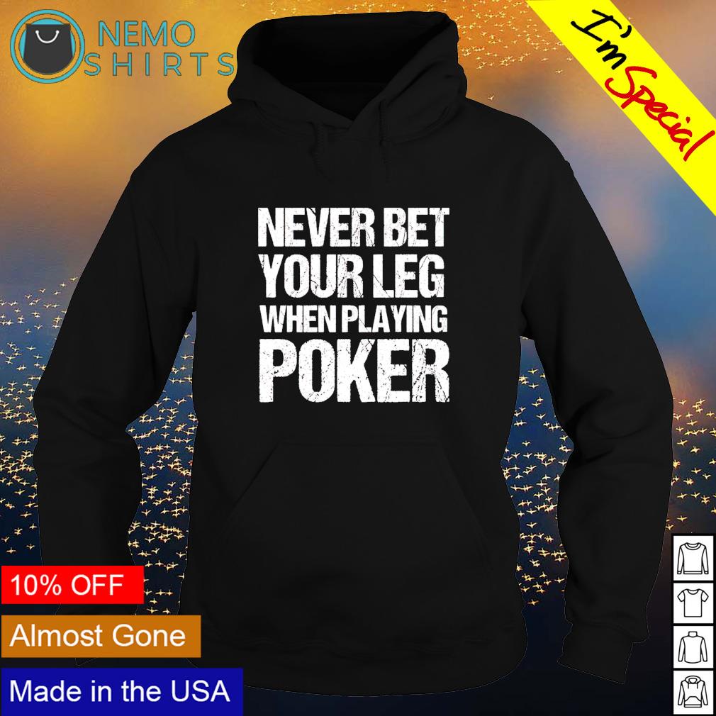 Never bet your leg when playing poker - Adult & Kids T-Shirts, Sweatshirts & Hoodies apparel design preview 2