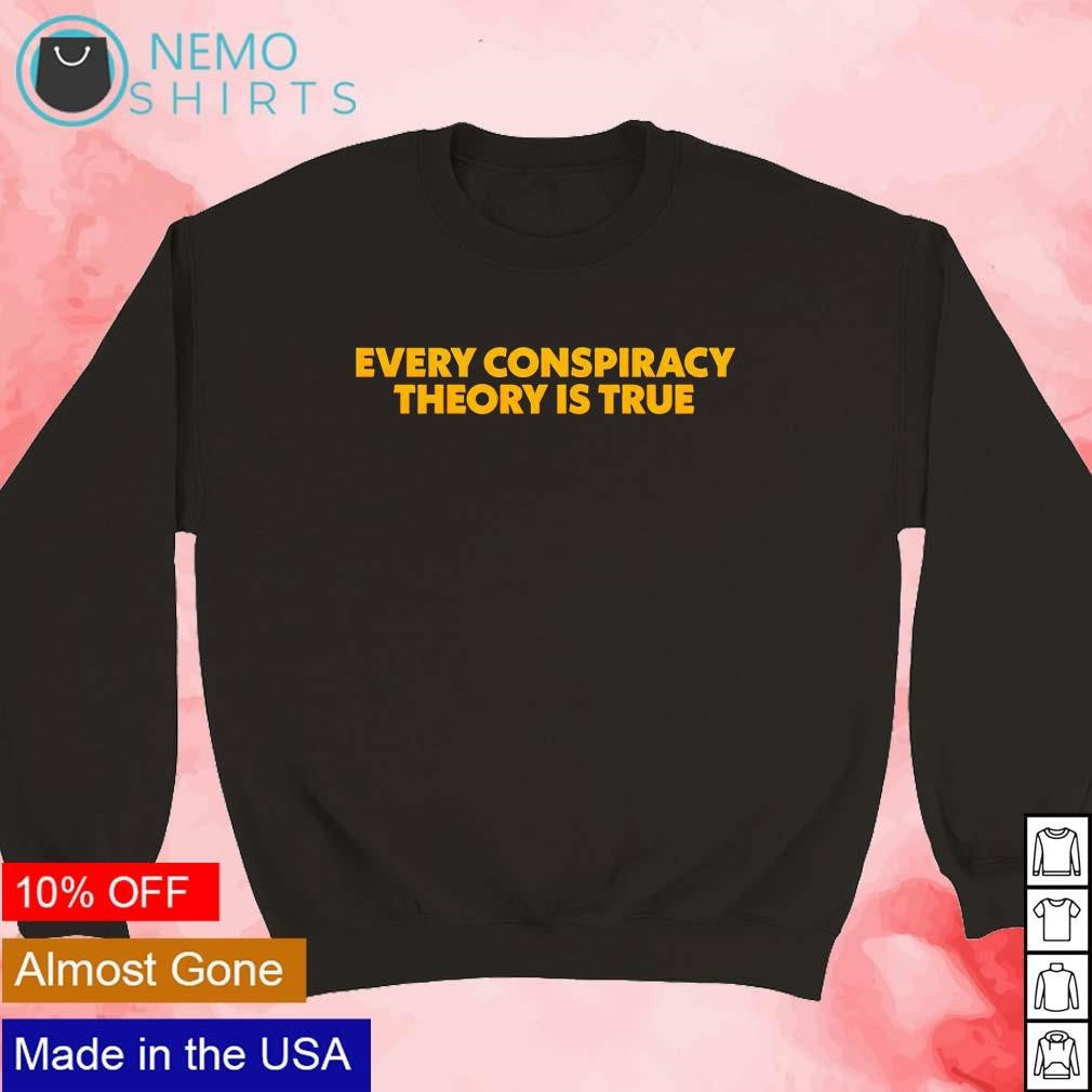 Every conspiracy theory is true - Adult & Kids T-Shirts, Sweatshirts & Hoodies product image 5