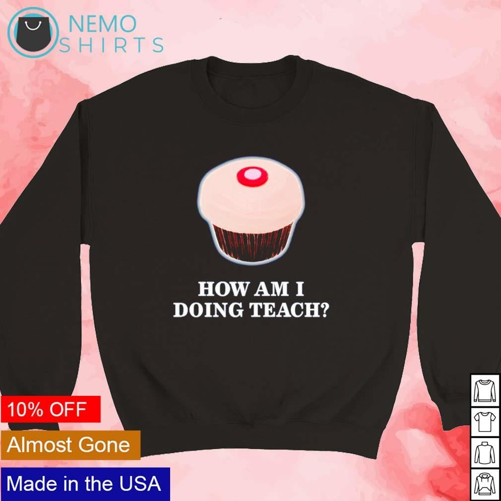 How am I doing teach - Adult & Kids T-Shirts, Sweatshirts & Hoodies product image 5