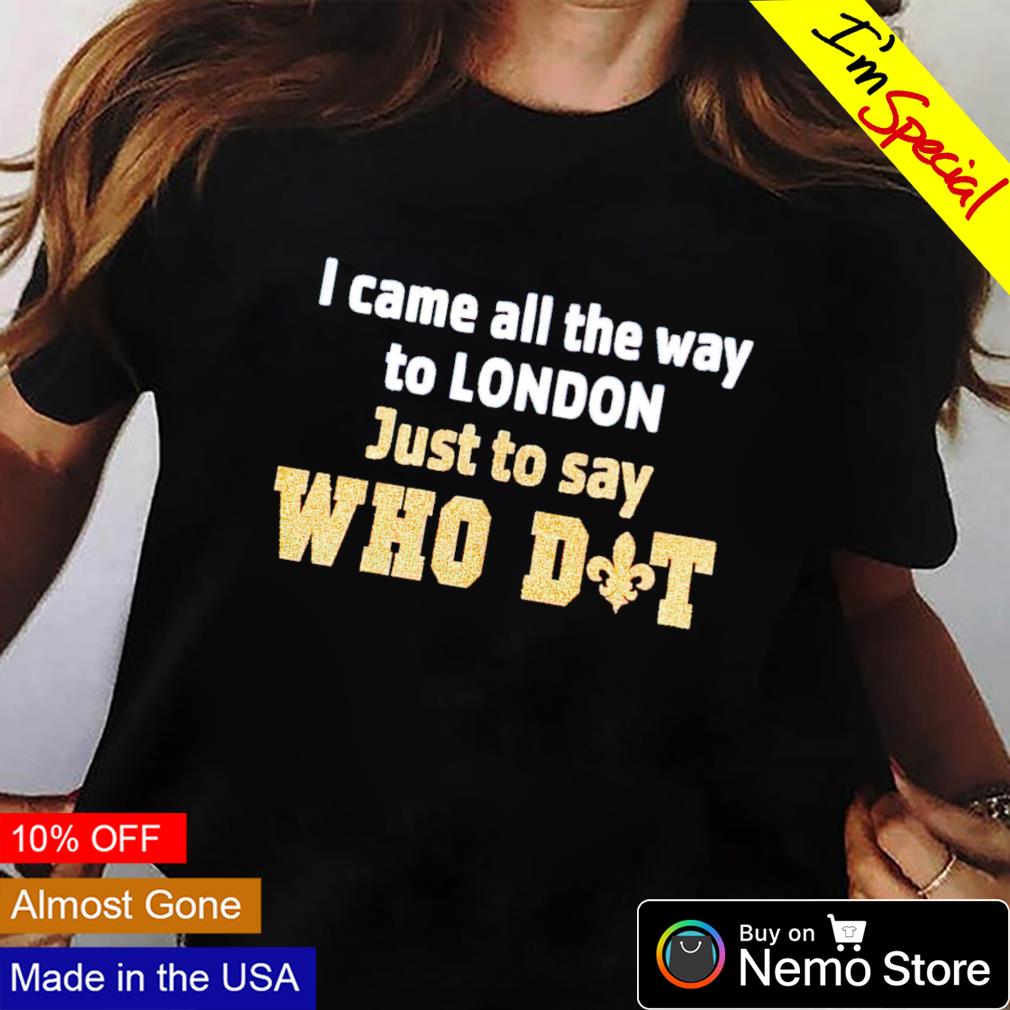I came all the way to London just say who dat - Adult & Kids T-Shirts, Sweatshirts & Hoodies apparel design preview 2