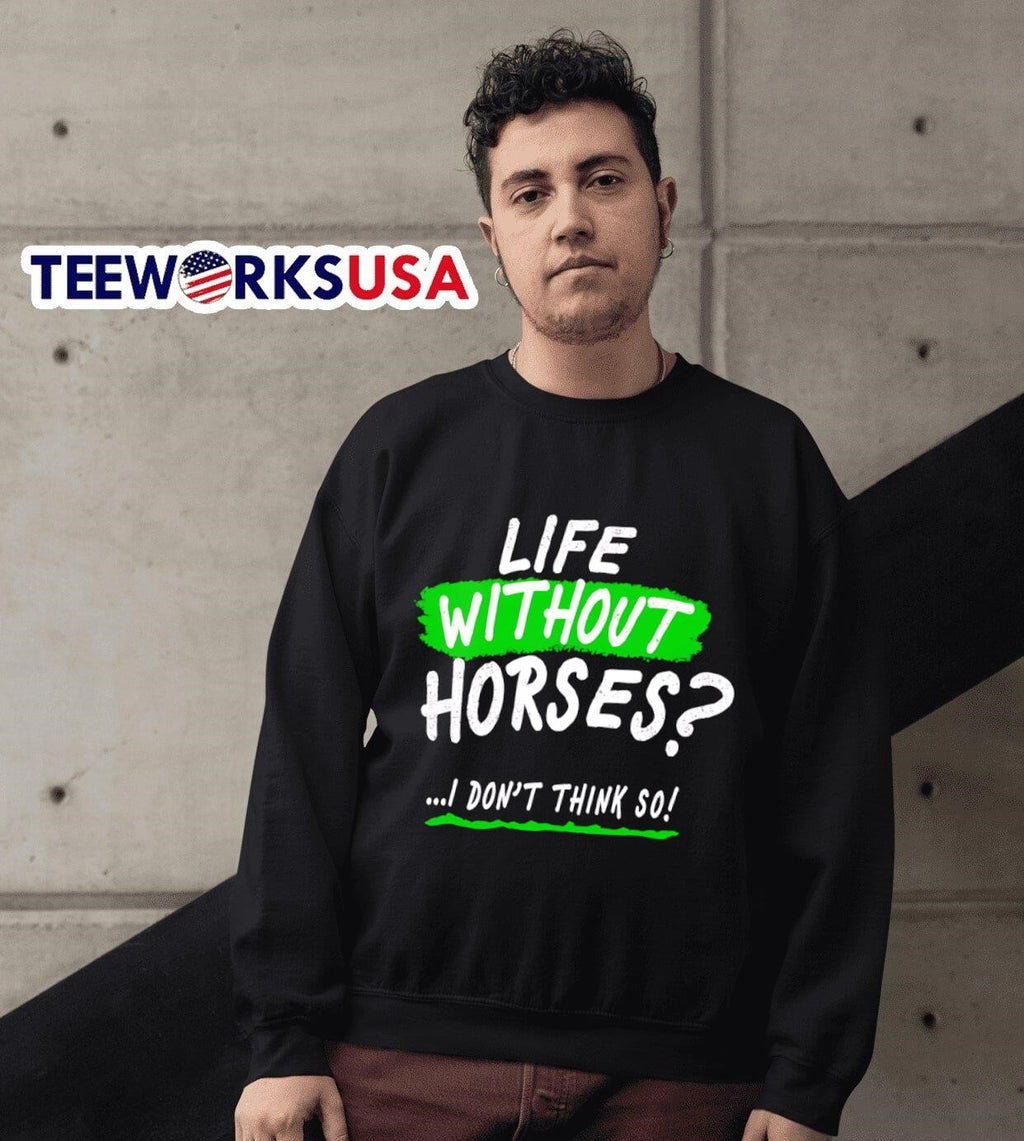 Life without horses I don't think so - Adult & Kids T-Shirts, Sweatshirts & Hoodies apparel design preview 3