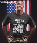 I may be old but got to see the world before it went - Adult & Kids T-Shirts, Sweatshirts & Hoodies apparel design preview 1