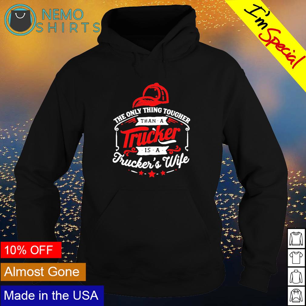 The only thing tougher than a trucker is trucker's - Adult & Kids T-Shirts, Sweatshirts & Hoodies apparel design preview 2