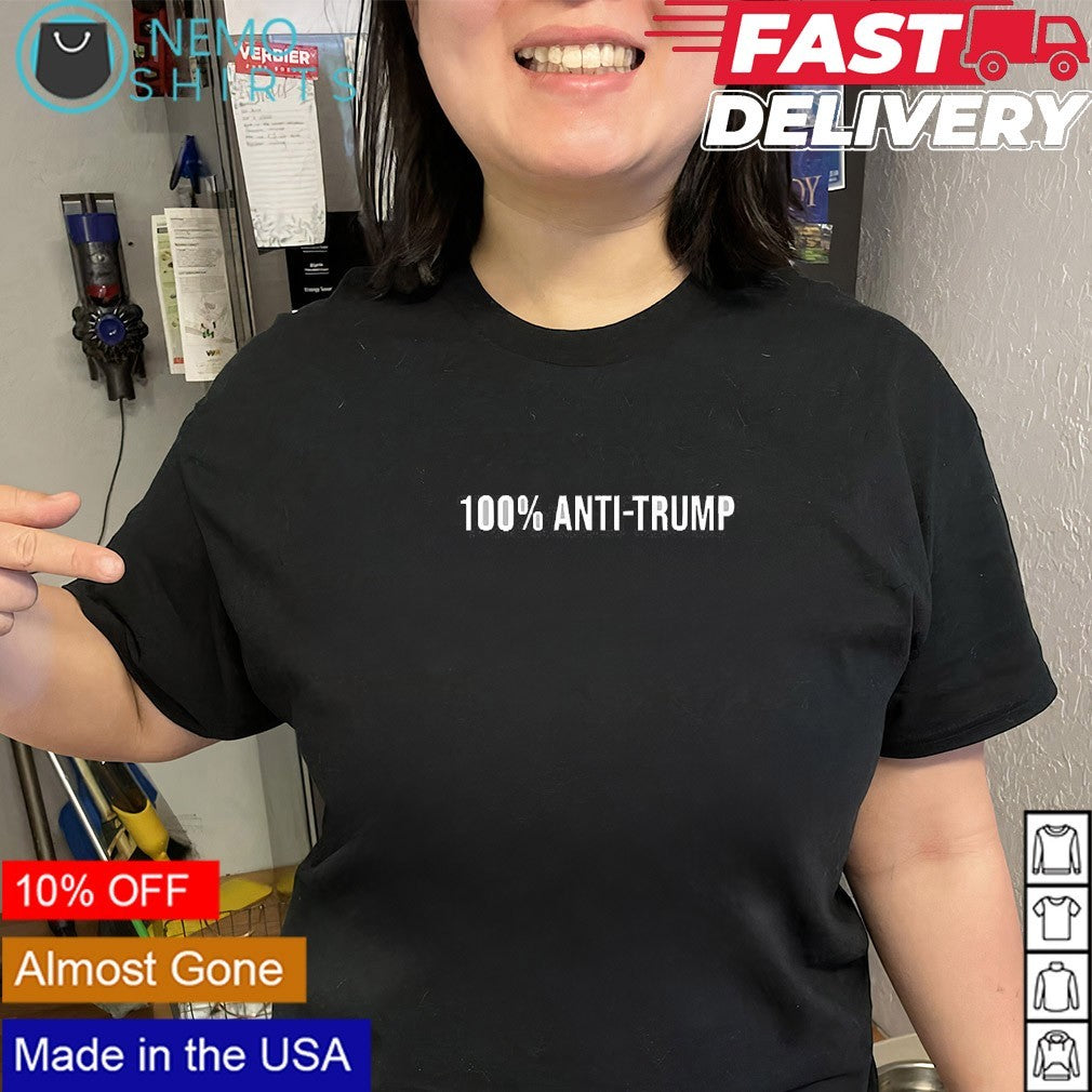 100% anti Trump - Adult & Kids T-Shirts, Sweatshirts & Hoodies apparel design preview 3