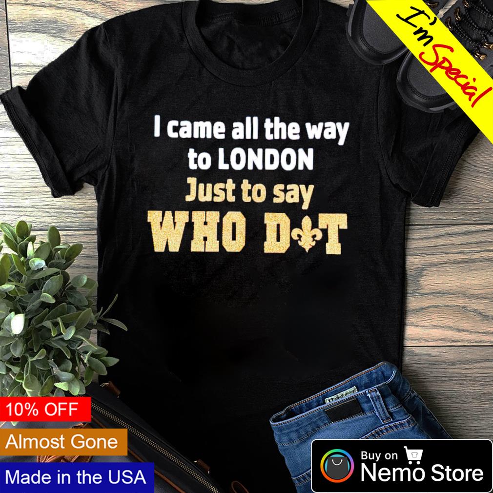 I came all the way to London just say who dat - Adult & Kids T-Shirts, Sweatshirts & Hoodies apparel design preview 1