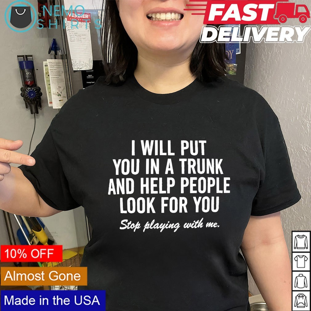 I will put you in a trunk and help people look for - Adult & Kids T-Shirts, Sweatshirts & Hoodies apparel design preview 2