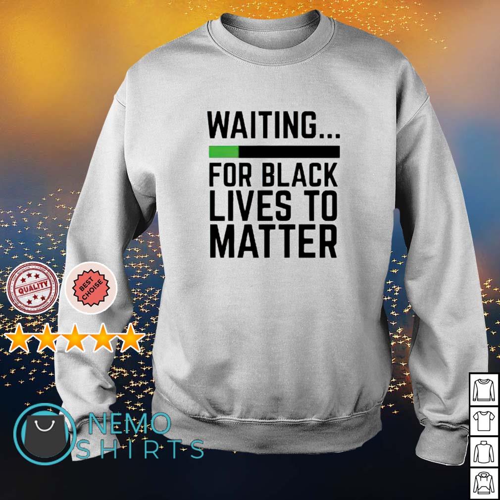 Waiting for black lives to matter - Adult & Kids T-Shirts, Sweatshirts & Hoodies apparel design preview 4