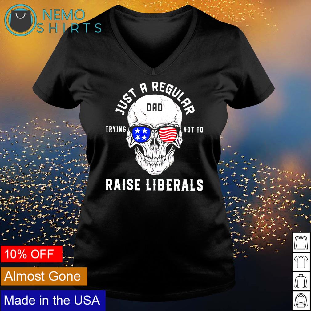 Skull just a regular Dad trying not to raise liberals - Adult & Kids T-Shirts, Sweatshirts & Hoodies apparel design preview 5