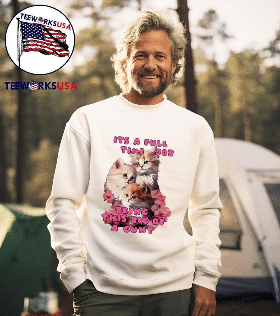 Its a full time job being this big of cunt flower cat - Adult & Kids T-Shirts, Sweatshirts & Hoodies apparel design preview 3