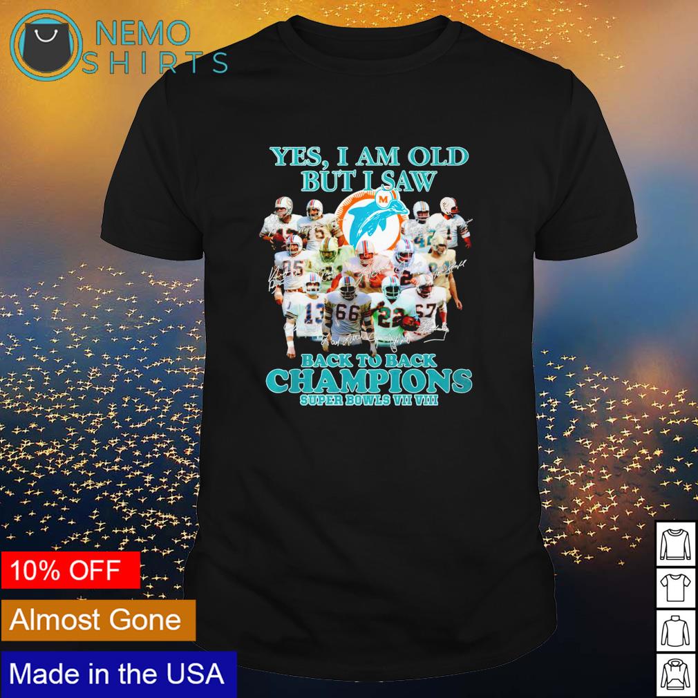 Yes I am old but saw Miami Dolphins back to champions - Adult & Kids T-Shirts, Sweatshirts & Hoodies apparel design preview 1