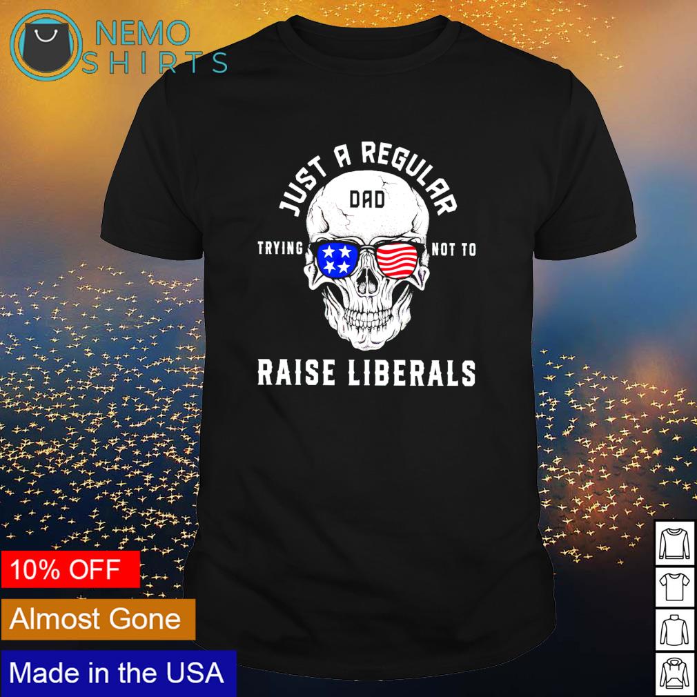 Skull just a regular Dad trying not to raise liberals - Adult & Kids T-Shirts, Sweatshirts & Hoodies apparel design preview 1