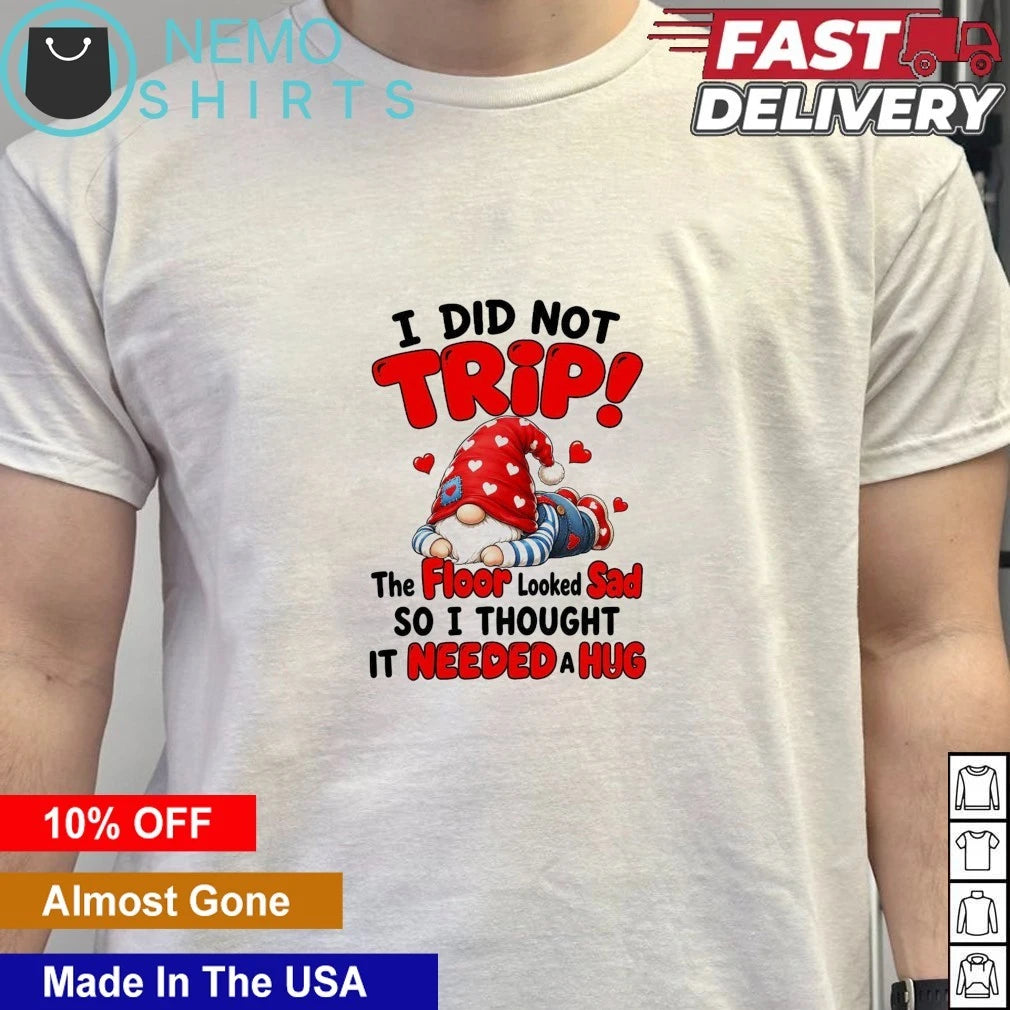 I Did Not Trip the Floor Looked Sad So Thought It - Adult & Kids T-Shirts, Sweatshirts & Hoodies apparel design preview 4