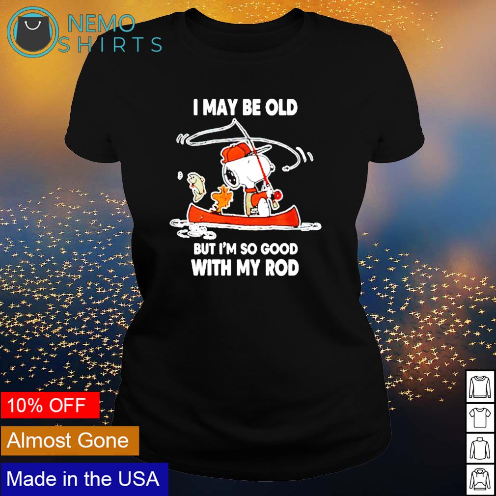 Snoopy I may be old but im so good with my rod - Adult & Kids T-Shirts, Sweatshirts & Hoodies apparel design preview 3