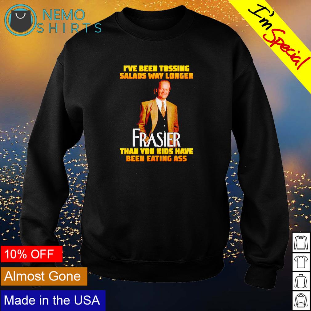 I've been tossing salads way longer Frasier than you - Adult & Kids T-Shirts, Sweatshirts & Hoodies apparel design preview 4