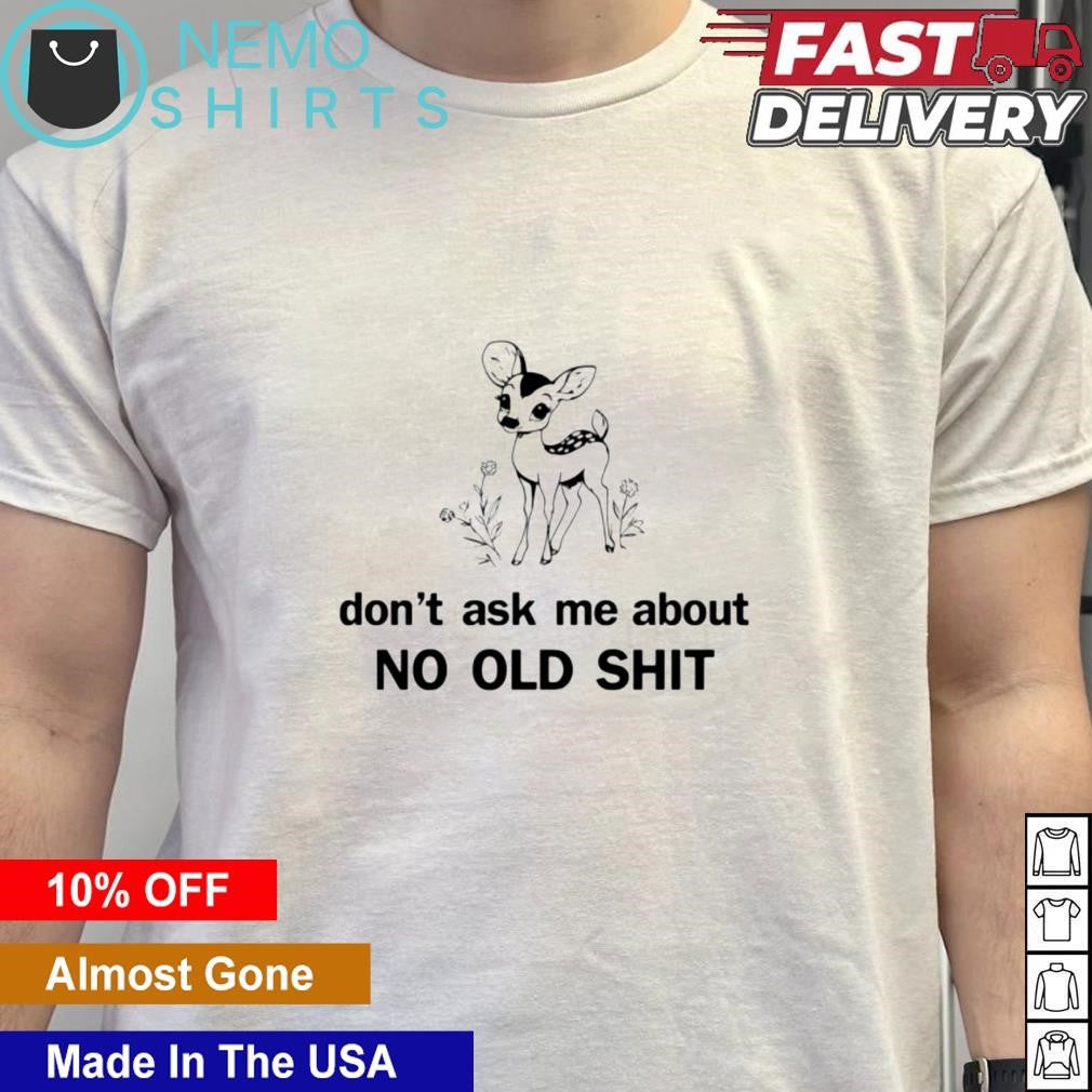 Deer don't ask about no old shit - Adult & Kids T-Shirts, Sweatshirts & Hoodies apparel design preview 5