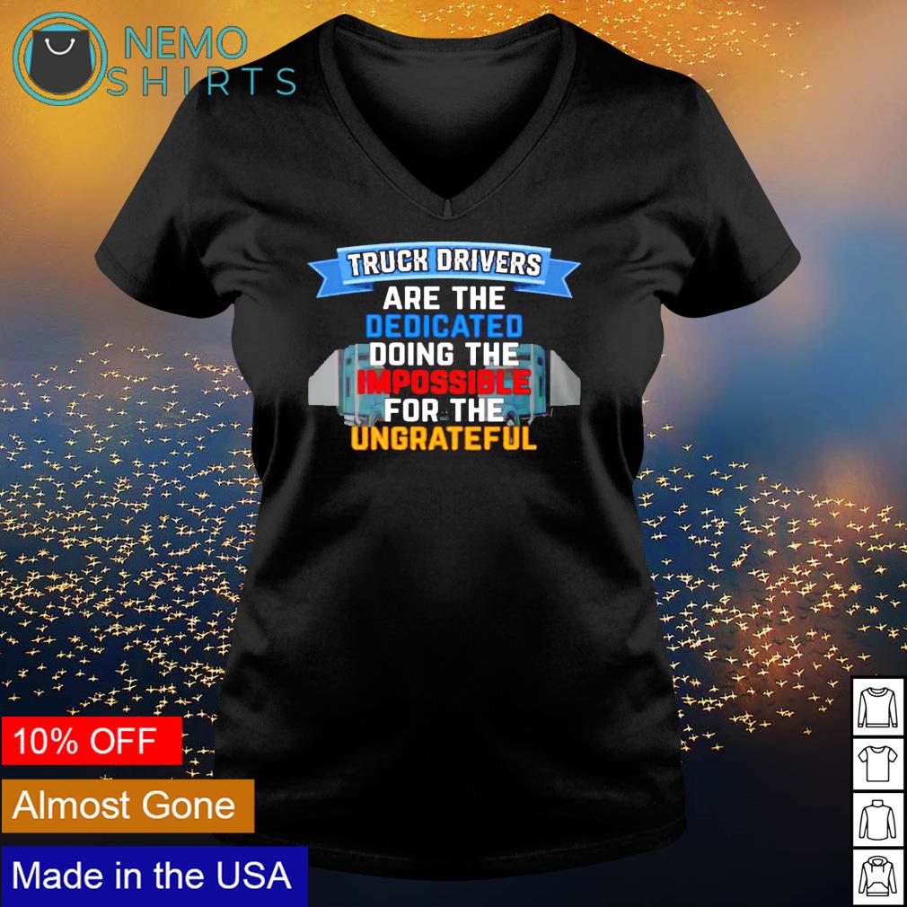 Truck driver are the dedicated doing impossible - Adult & Kids T-Shirts, Sweatshirts & Hoodies apparel design preview 5