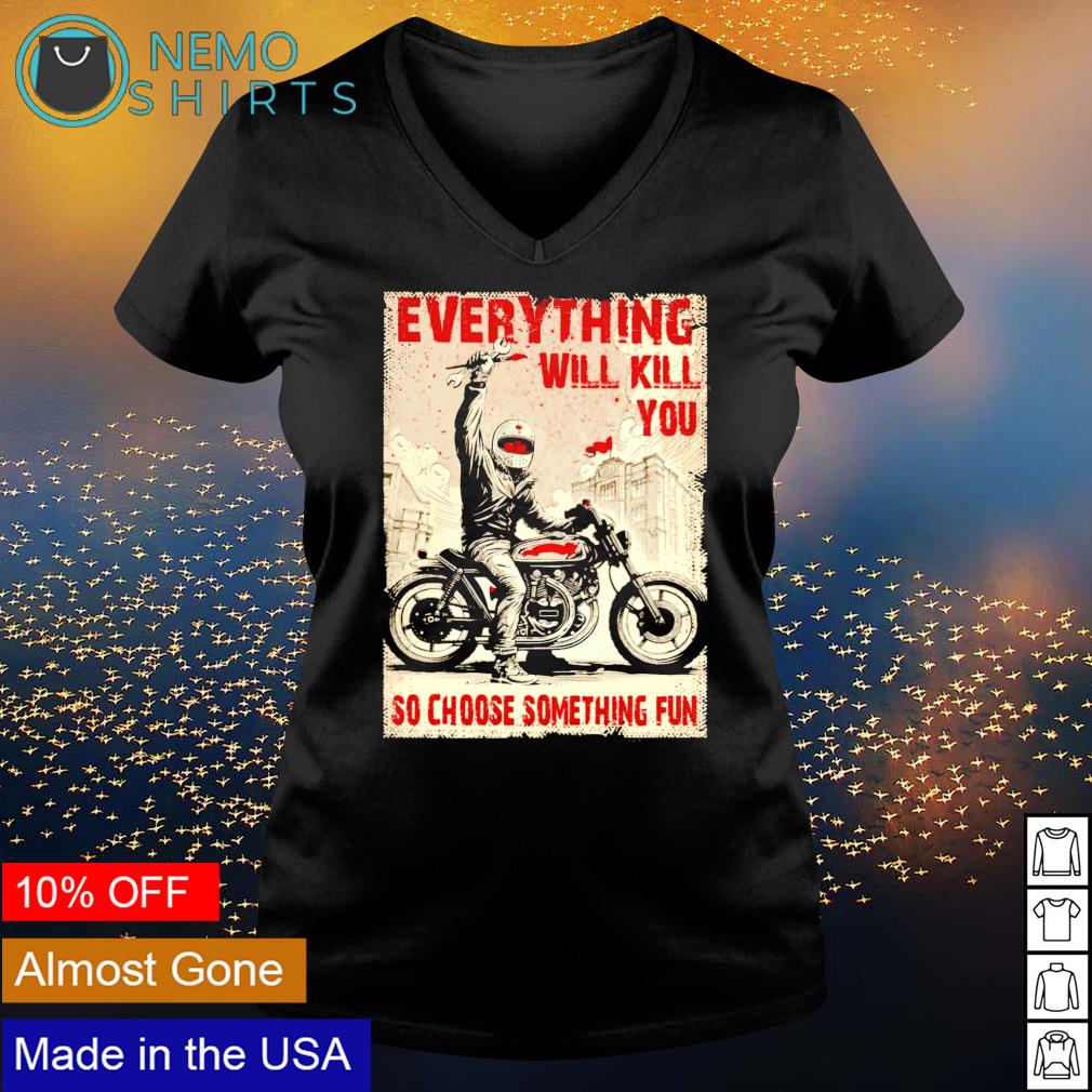 Biker everything will kill you so choose something - Adult & Kids T-Shirts, Sweatshirts & Hoodies apparel design preview 5