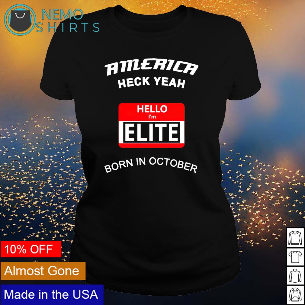 America heck yeah hello I'm Elite born in october - Adult & Kids T-Shirts, Sweatshirts & Hoodies apparel design preview 3