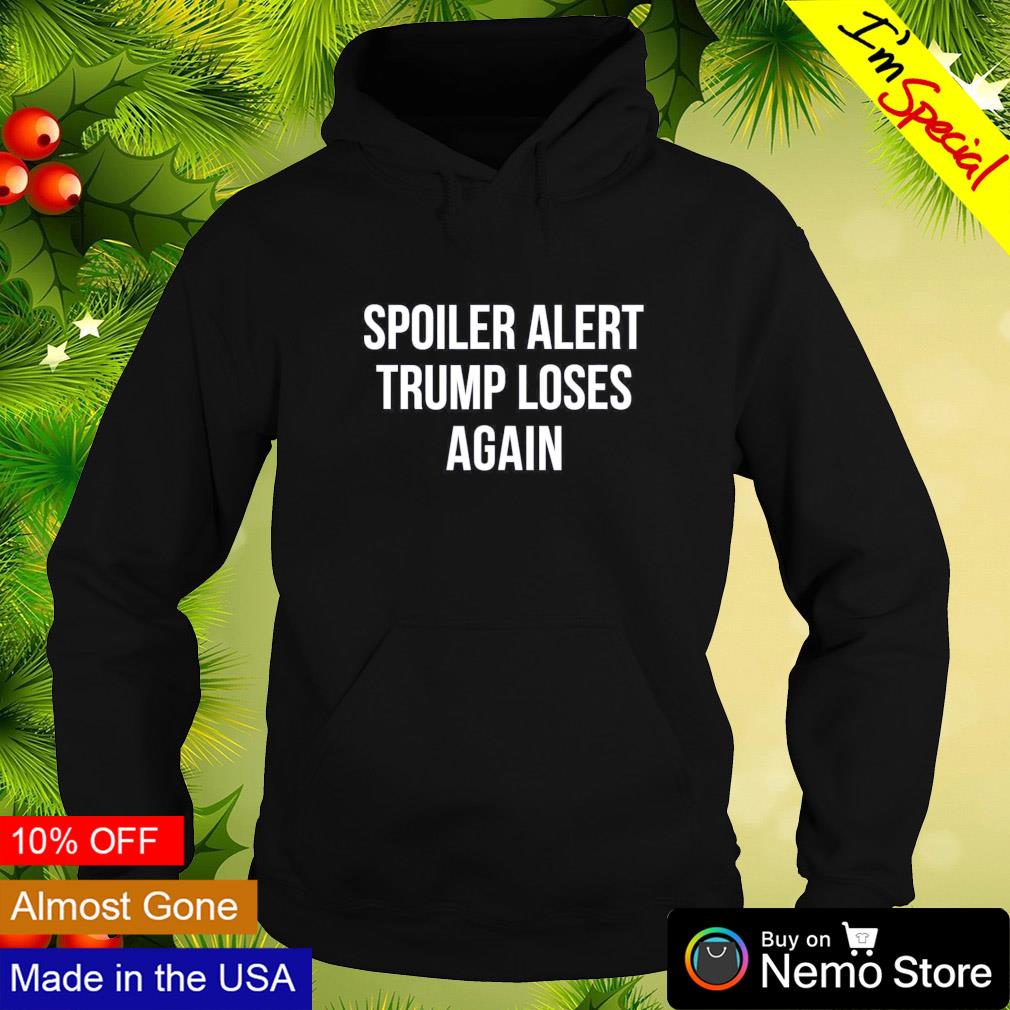 Spoiler alert Trump loses again - Adult & Kids T-Shirts, Sweatshirts & Hoodies apparel design preview 2