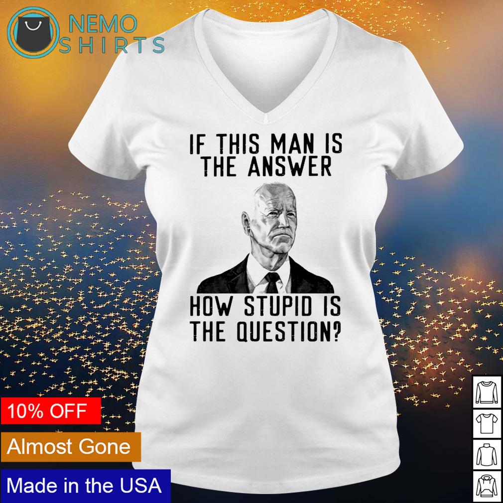 Biden if this man is the answer how stupid question - Adult & Kids T-Shirts, Sweatshirts & Hoodies apparel design preview 5