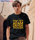 Okay but Adam Driver though - Adult & Kids T-Shirts, Sweatshirts & Hoodies apparel design preview 1