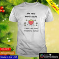 The real world sucks I wish was little strawberry - Adult & Kids T-Shirts, Sweatshirts & Hoodies apparel design preview 1