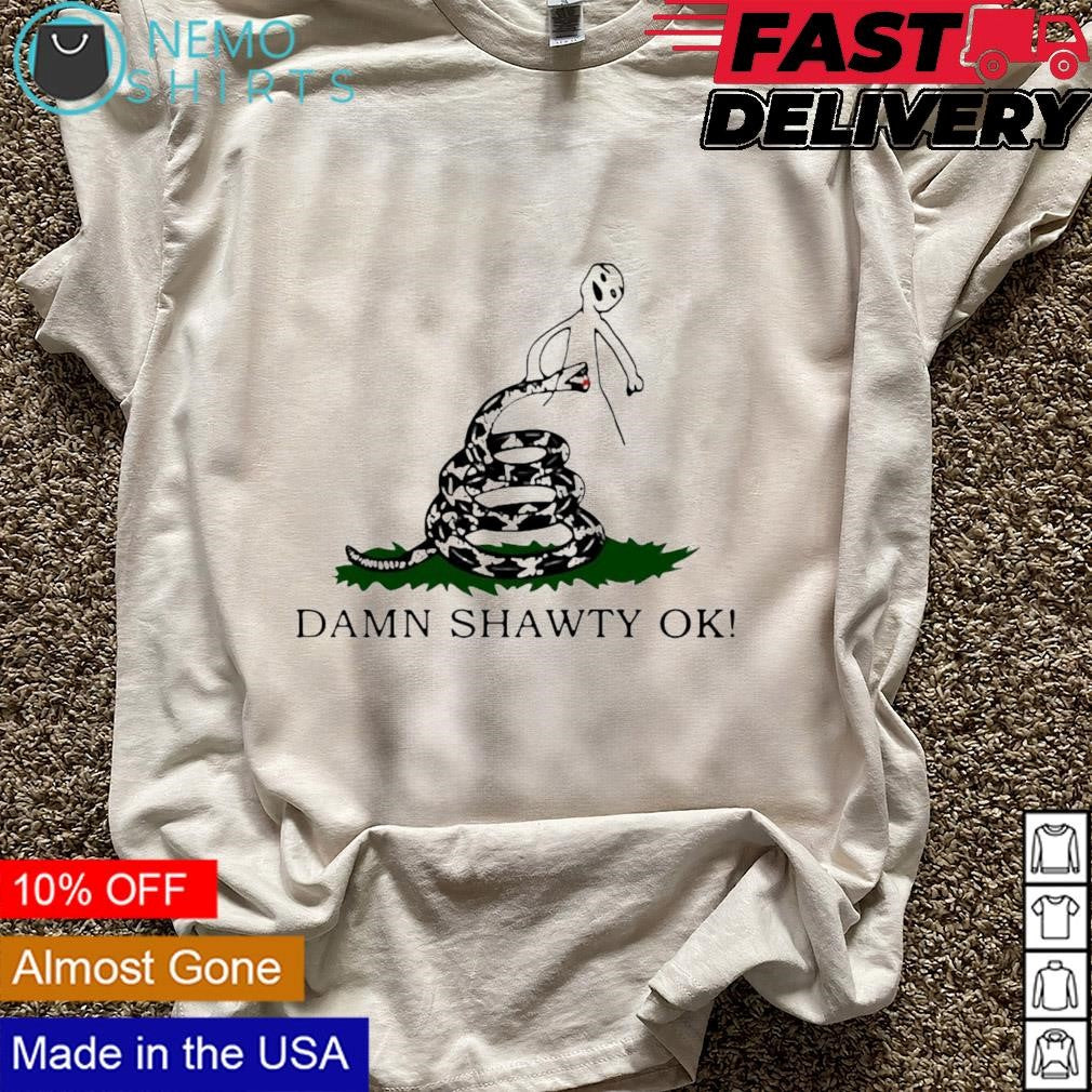 Damn shawty ok - Adult & Kids T-Shirts, Sweatshirts & Hoodies apparel design preview 5