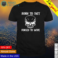 Born to shit forced wipe - Adult & Kids T-Shirts, Sweatshirts & Hoodies apparel design preview 1