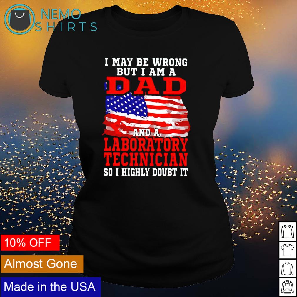 I may be wrong but am a dad and laboratory technician - Adult & Kids T-Shirts, Sweatshirts & Hoodies apparel design preview 3