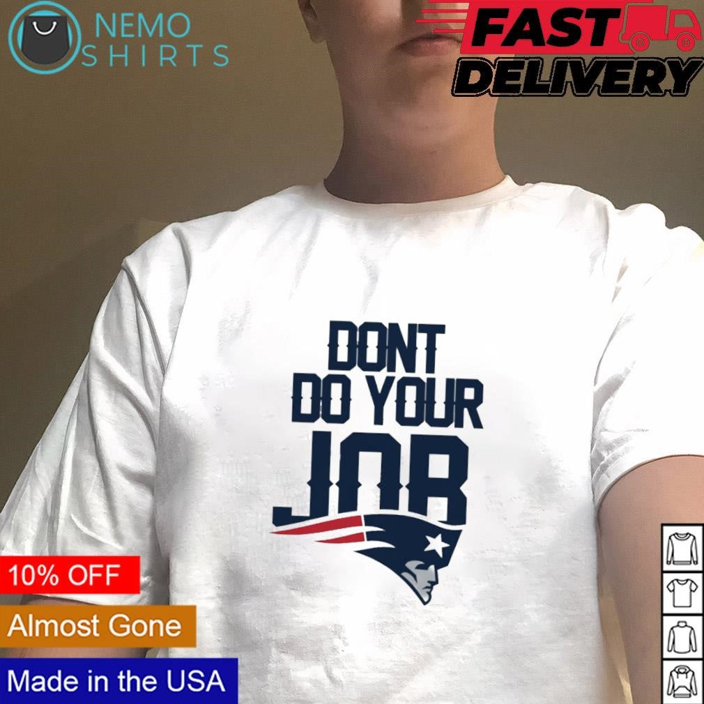 Dont do your job New England Patriots - Adult & Kids T-Shirts, Sweatshirts & Hoodies apparel design preview 4