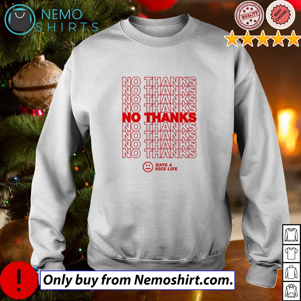 No thanks have a nice life - Adult & Kids T-Shirts, Sweatshirts & Hoodies apparel design preview 4