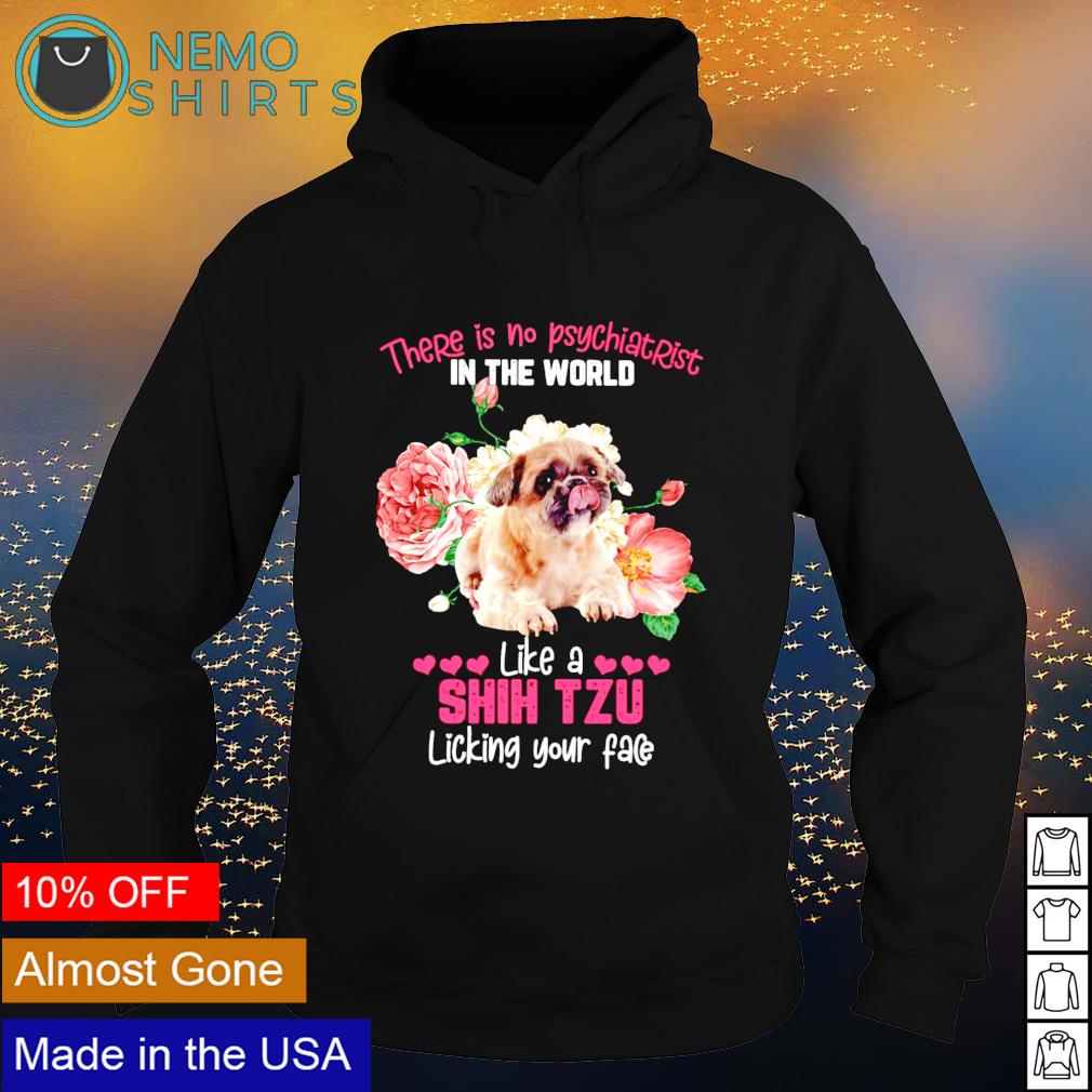 There is no psychiatrist in the world like a Shih Tzu - Adult & Kids T-Shirts, Sweatshirts & Hoodies apparel design preview 2