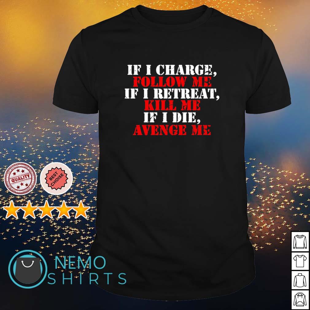 If i charge follow me retreat kill die avenge - Adult & Kids T-Shirts, Sweatshirts & Hoodies apparel design preview 1