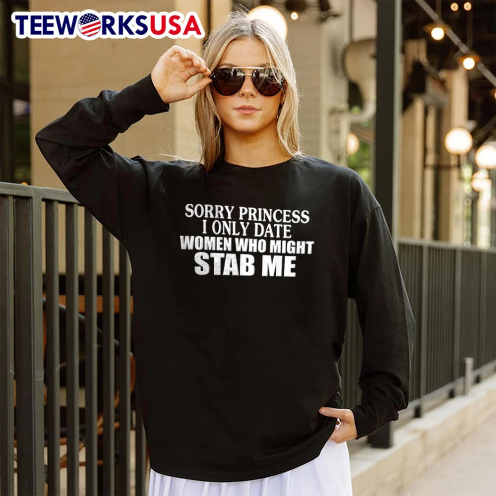 Sorry Princess I Only Date Women Who Might Stab Me - Adult & Kids T-Shirts, Sweatshirts & Hoodies apparel design preview 4