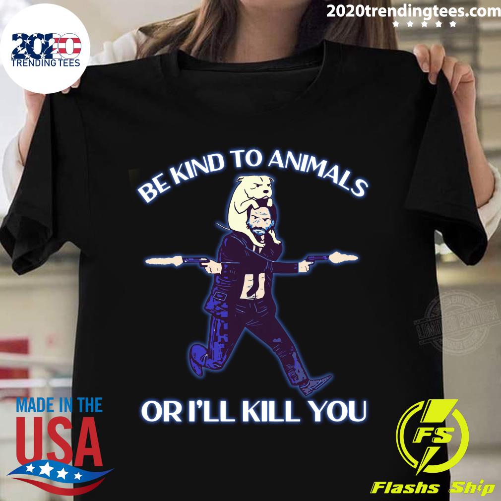 Be kind To Animals Or I'll Kill You John Wick - Adult & Kids T-Shirts, Sweatshirts & Hoodies apparel design preview 1