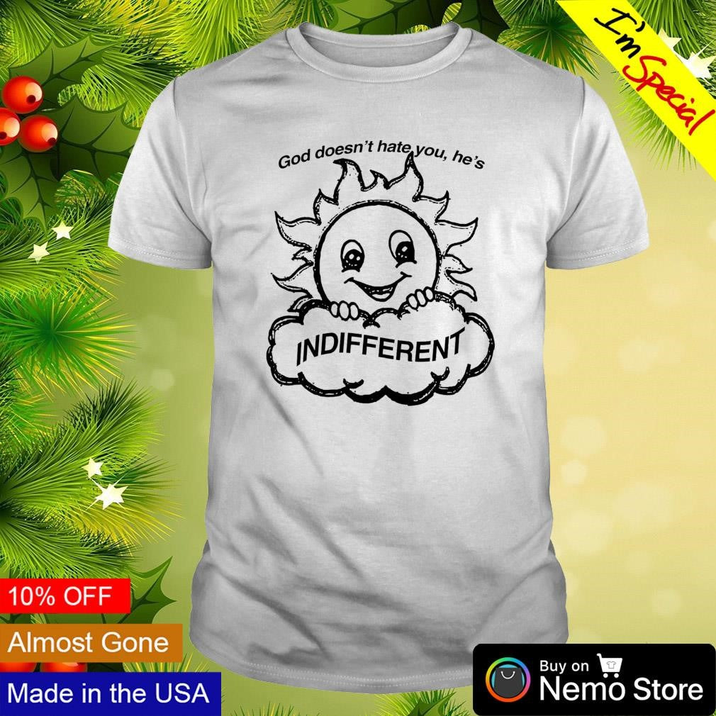 God doesn't hate you he's indifferent smiling sun - Adult & Kids T-Shirts, Sweatshirts & Hoodies product image 1