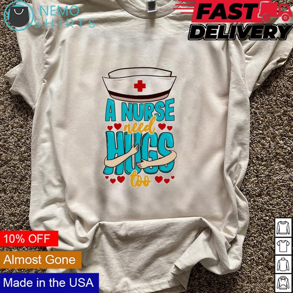 A nurse need hugs too - Adult & Kids T-Shirts, Sweatshirts & Hoodies apparel design preview 5