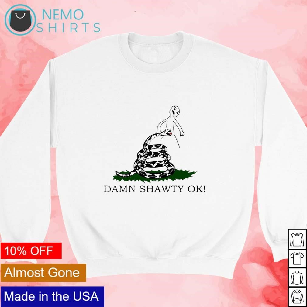 Damn shawty ok - Adult & Kids T-Shirts, Sweatshirts & Hoodies apparel design preview 3