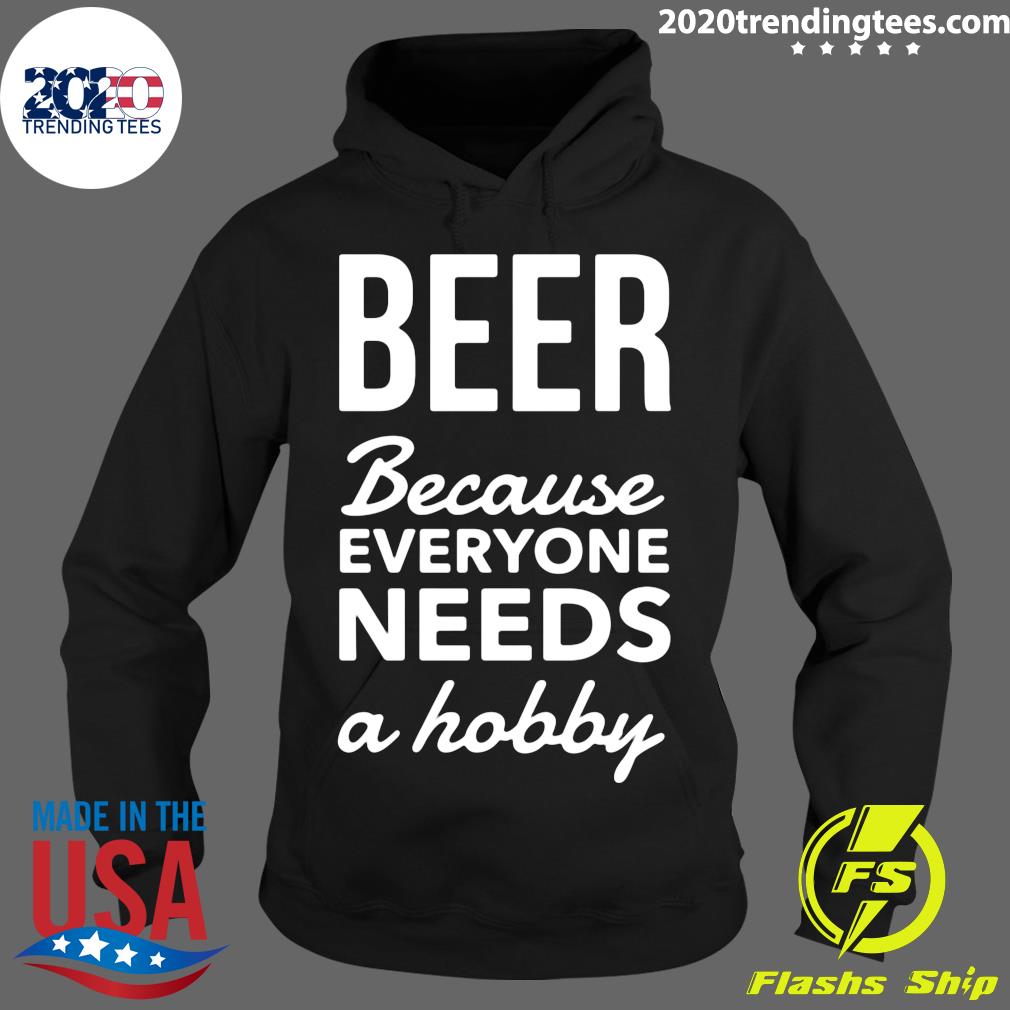 Beer Because Everyone Needs A Hobby - Adult & Kids T-Shirts, Sweatshirts & Hoodies apparel design preview 2