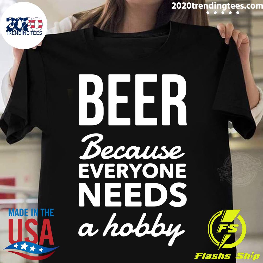 Beer Because Everyone Needs A Hobby - Adult & Kids T-Shirts, Sweatshirts & Hoodies apparel design preview 1