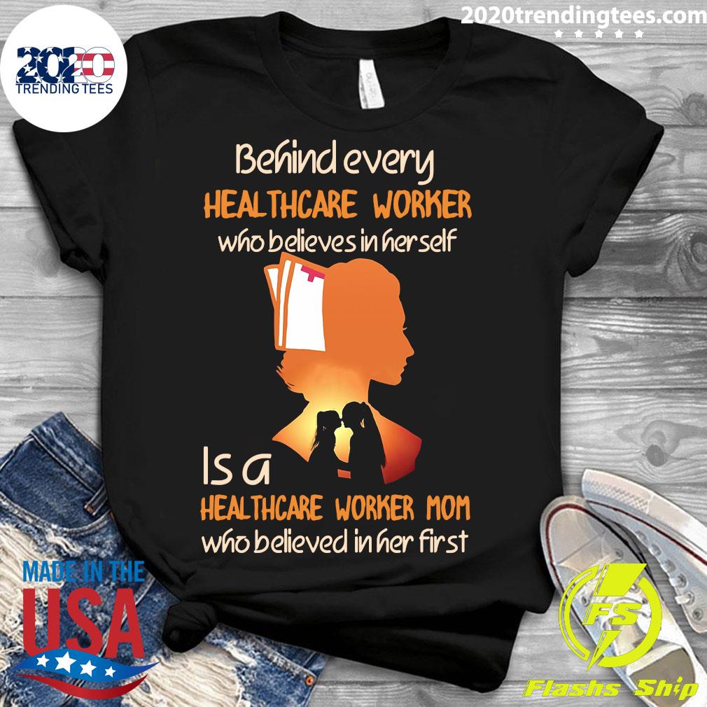 Behind Every Healthcare Worker Who Believes In Her - Adult & Kids T-Shirts, Sweatshirts & Hoodies apparel design preview 3