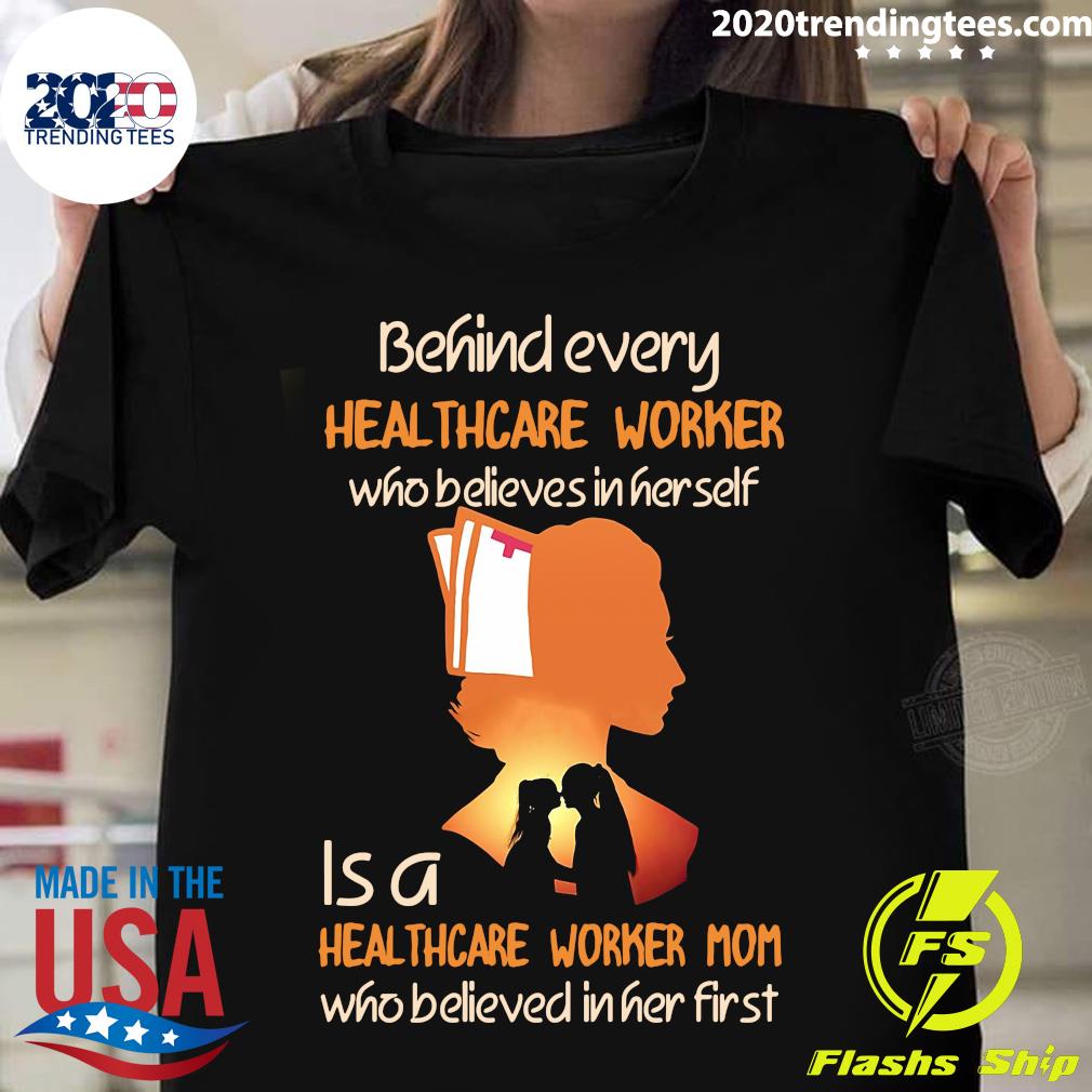 Behind Every Healthcare Worker Who Believes In Her - Adult & Kids T-Shirts, Sweatshirts & Hoodies apparel design preview 1
