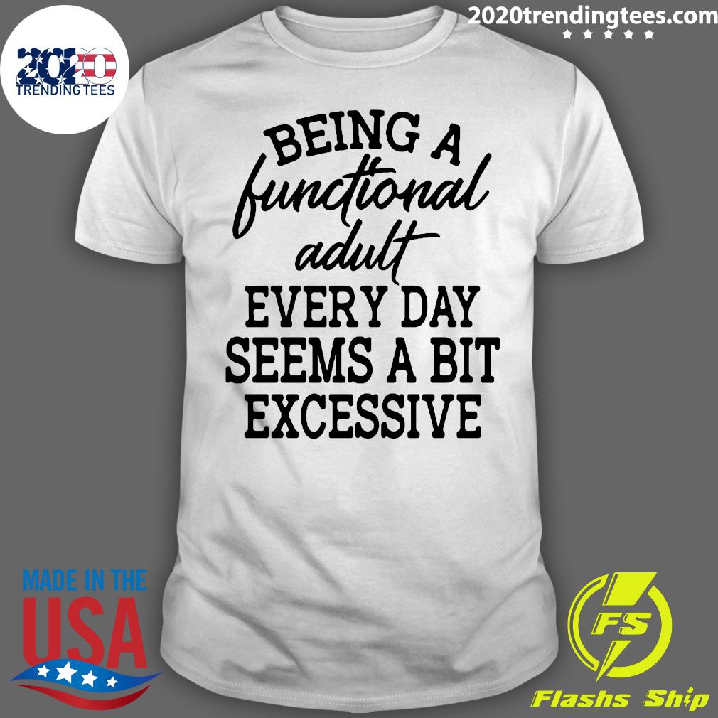 Being A Functional Adult Every Day Seems Bit - Adult & Kids T-Shirts, Sweatshirts & Hoodies apparel design preview 1