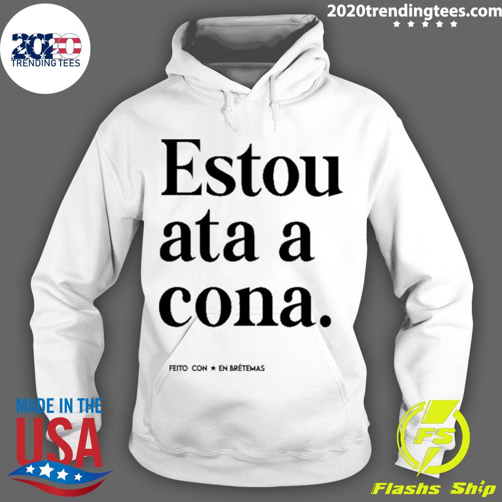 Best estou Ata A Cona - Adult & Kids T-Shirts, Sweatshirts & Hoodies apparel design preview 2