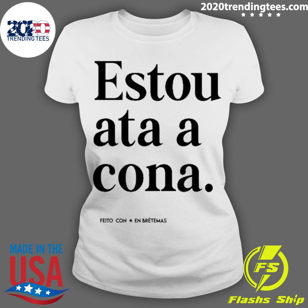 Best estou Ata A Cona - Adult & Kids T-Shirts, Sweatshirts & Hoodies apparel design preview 3