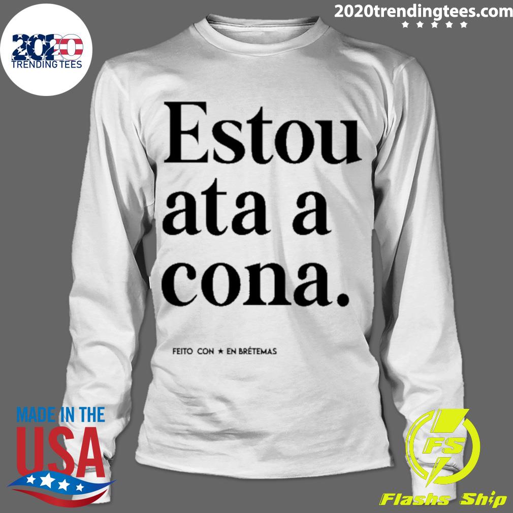 Best estou Ata A Cona - Adult & Kids T-Shirts, Sweatshirts & Hoodies apparel design preview 4