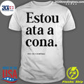 Best estou Ata A Cona - Adult & Kids T-Shirts, Sweatshirts & Hoodies apparel design preview 1