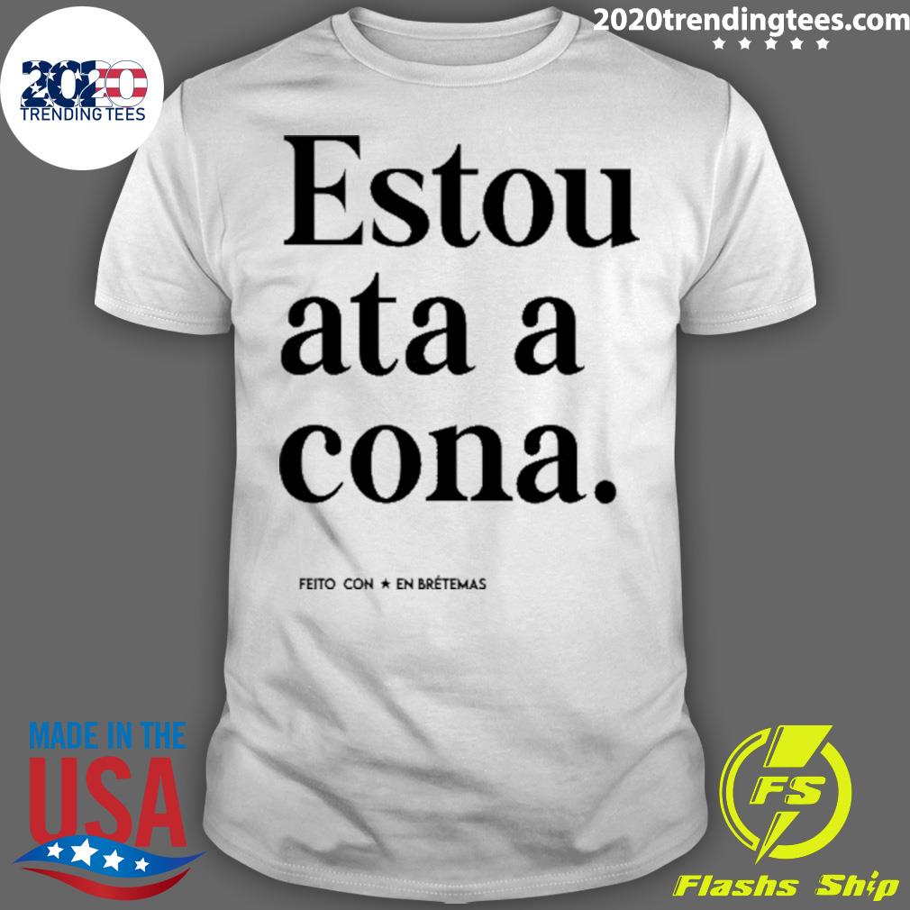 Best estou Ata A Cona - Adult & Kids T-Shirts, Sweatshirts & Hoodies apparel design preview 1