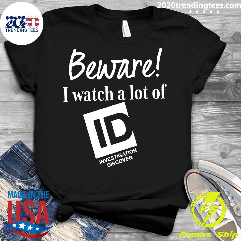 Beware I Watch A Lot Of Id Investigation Discover - Adult & Kids T-Shirts, Sweatshirts & Hoodies apparel design preview 3
